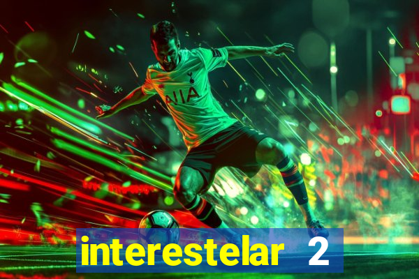 interestelar 2 trailer dublado